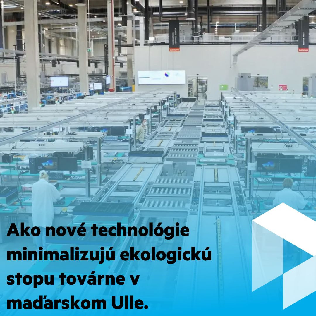Prvý európsky výrobný závod Lenovo v maďarskom Üllő: ako nové technológie minimalizujú ekologickú stopu továrne.